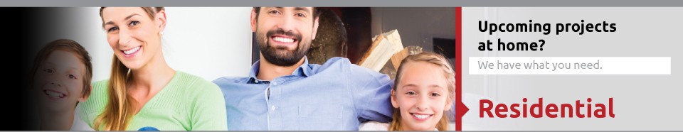 Upcoming projects at home? We have what you need. Residential